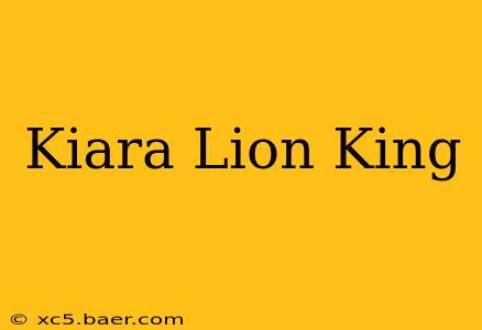 Kiara Lion King