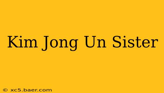 Kim Jong Un Sister