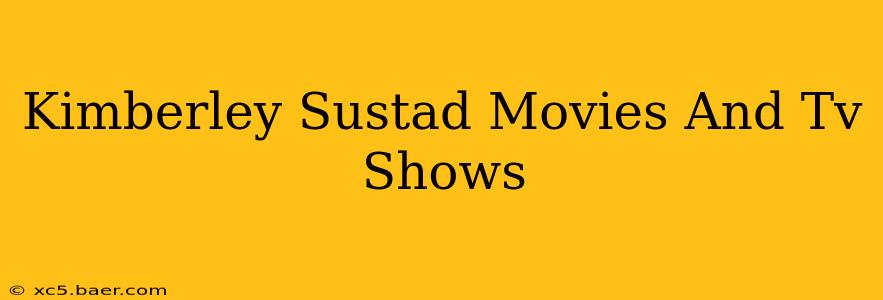Kimberley Sustad Movies And Tv Shows