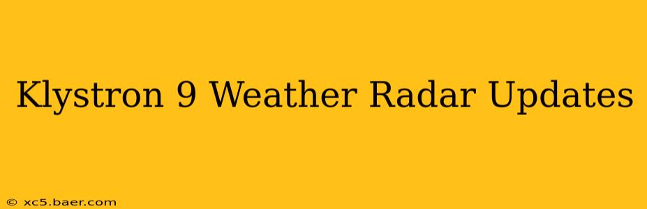 Klystron 9 Weather Radar Updates