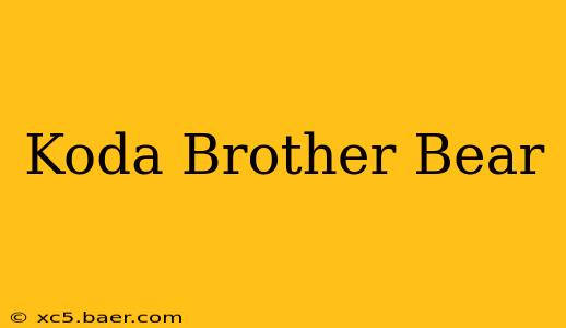 Koda Brother Bear