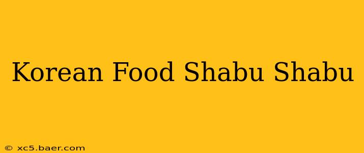 Korean Food Shabu Shabu