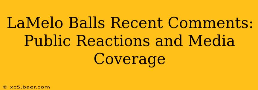 LaMelo Balls Recent Comments: Public Reactions and Media Coverage