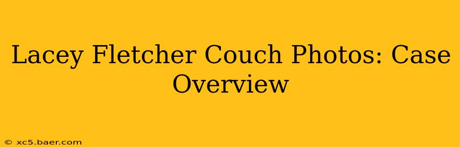 Lacey Fletcher Couch Photos: Case Overview