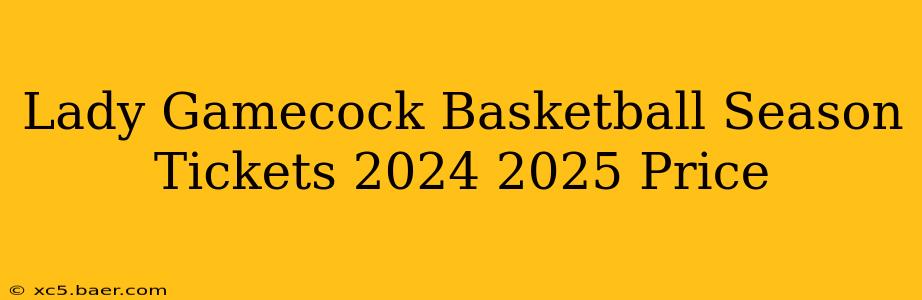 Lady Gamecock Basketball Season Tickets 2024 2025 Price