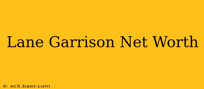 Lane Garrison Net Worth