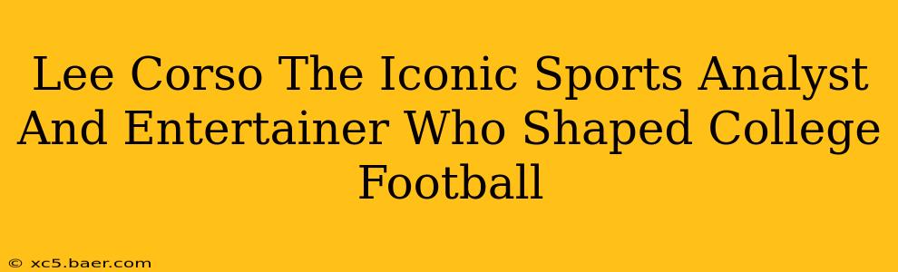 Lee Corso The Iconic Sports Analyst And Entertainer Who Shaped College Football