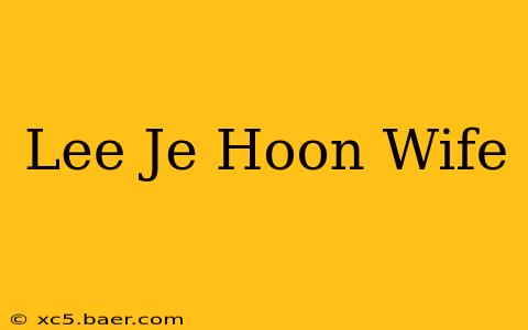 Lee Je Hoon Wife
