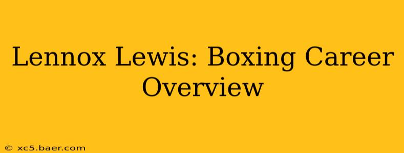 Lennox Lewis: Boxing Career Overview