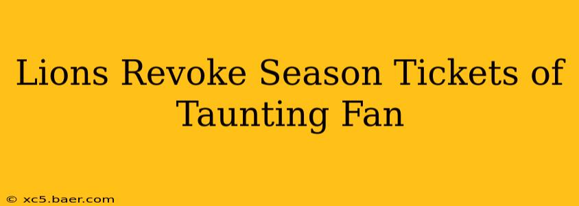 Lions Revoke Season Tickets of Taunting Fan