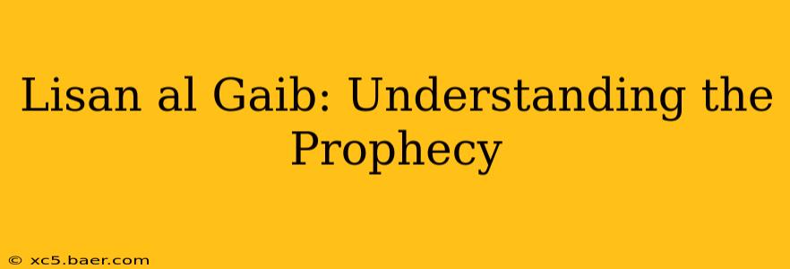 Lisan al Gaib: Understanding the Prophecy