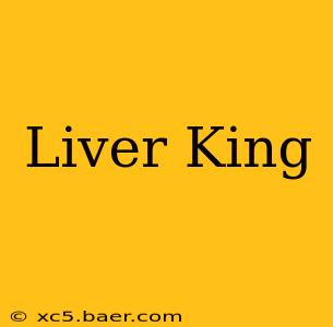 Liver King
