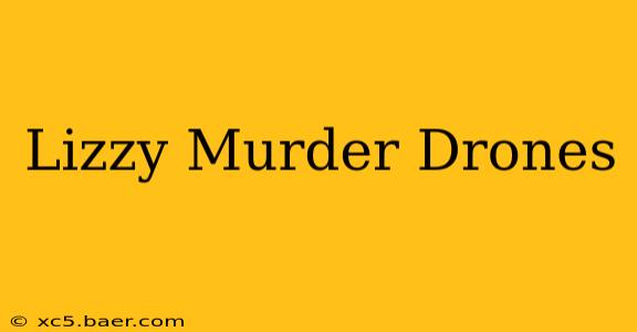 Lizzy Murder Drones