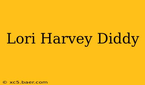 Lori Harvey Diddy