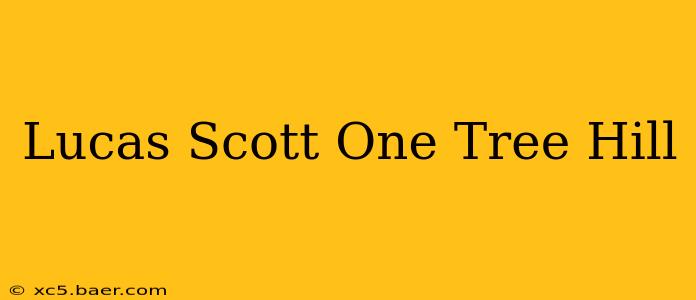 Lucas Scott One Tree Hill