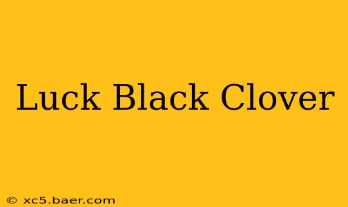 Luck Black Clover
