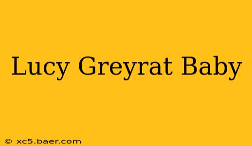 Lucy Greyrat Baby