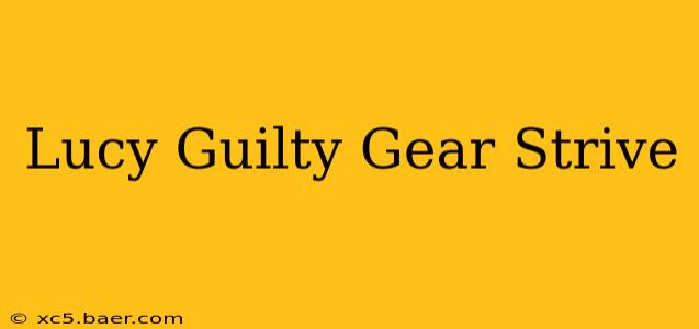 Lucy Guilty Gear Strive