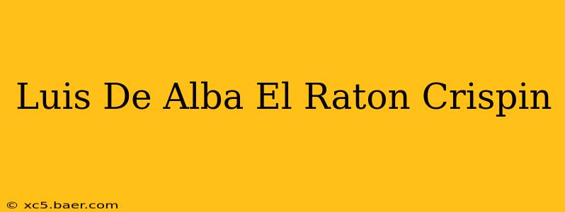 Luis De Alba El Raton Crispin