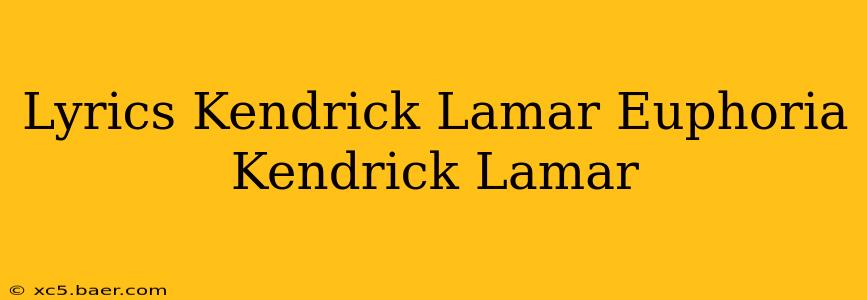 Lyrics Kendrick Lamar Euphoria Kendrick Lamar