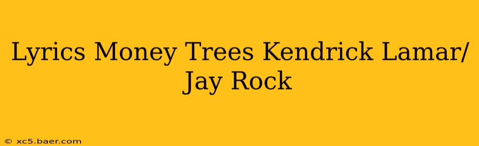 Lyrics Money Trees Kendrick Lamar/Jay Rock