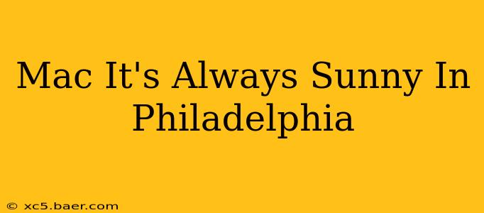 Mac It's Always Sunny In Philadelphia