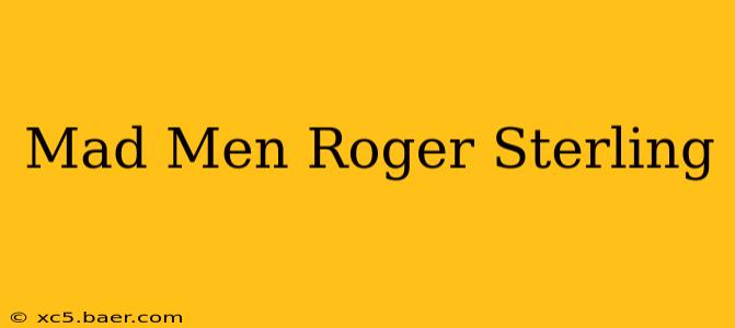 Mad Men Roger Sterling
