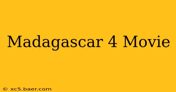Madagascar 4 Movie
