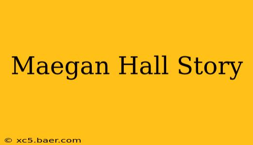 Maegan Hall Story