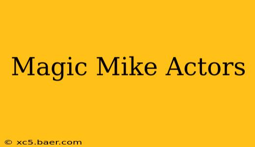 Magic Mike Actors