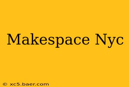 Makespace Nyc