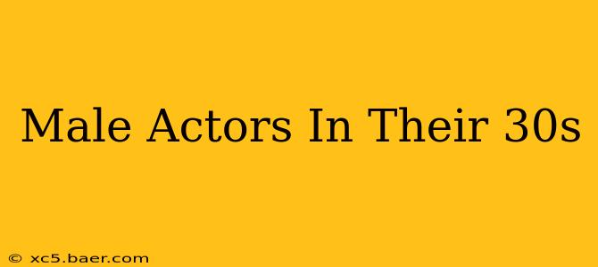 Male Actors In Their 30s