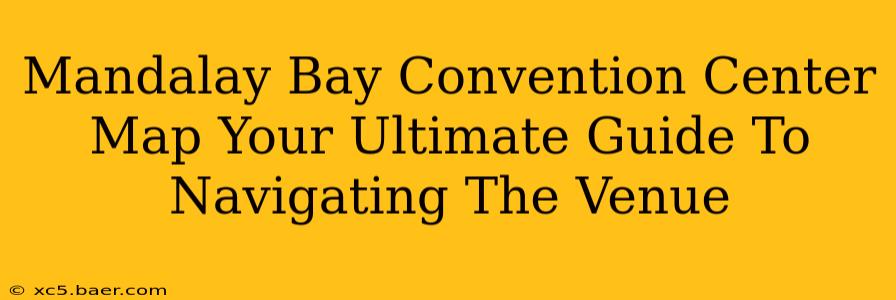 Mandalay Bay Convention Center Map Your Ultimate Guide To Navigating The Venue
