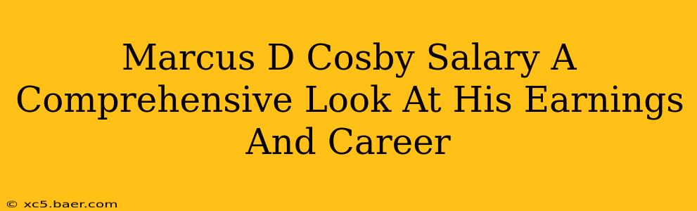 Marcus D Cosby Salary A Comprehensive Look At His Earnings And Career