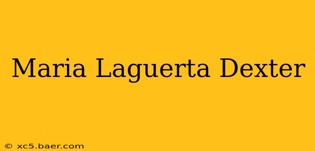 Maria Laguerta Dexter