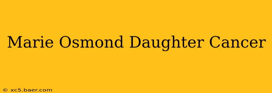 Marie Osmond Daughter Cancer
