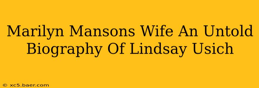 Marilyn Mansons Wife An Untold Biography Of Lindsay Usich