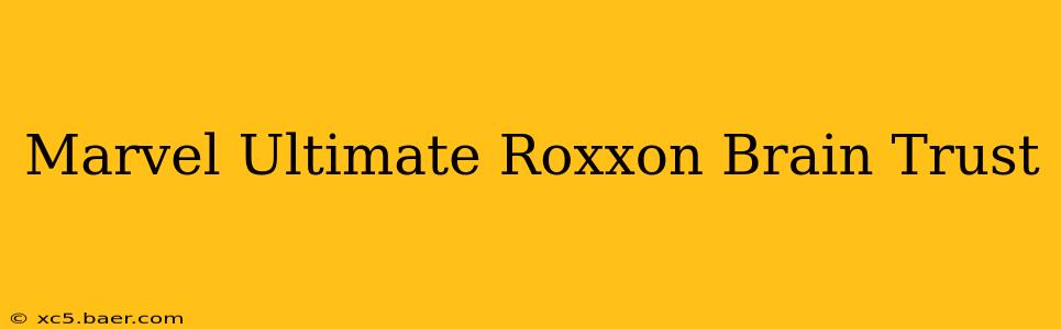 Marvel Ultimate Roxxon Brain Trust