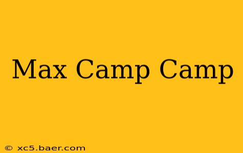 Max Camp Camp