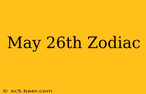 May 26th Zodiac
