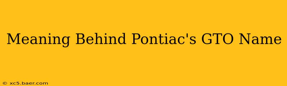 Meaning Behind Pontiac's GTO Name