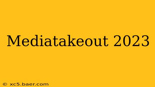 Mediatakeout 2023