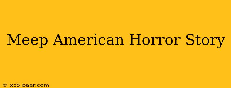 Meep American Horror Story