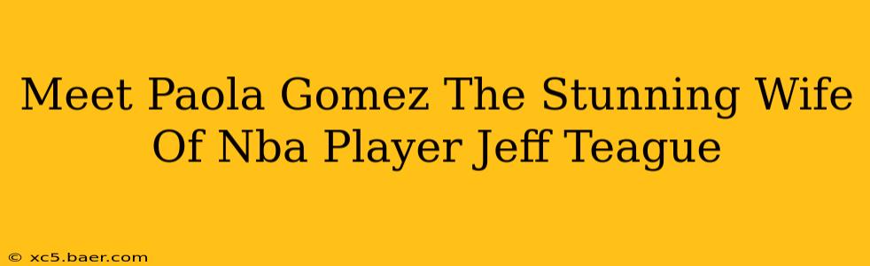 Meet Paola Gomez The Stunning Wife Of Nba Player Jeff Teague