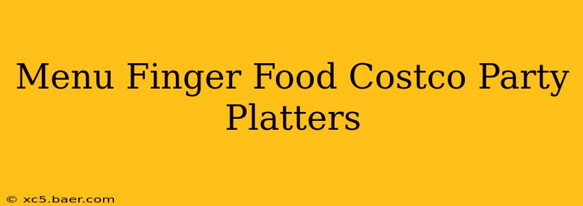 Menu Finger Food Costco Party Platters