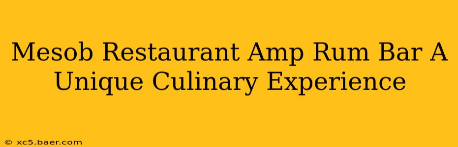 Mesob Restaurant Amp Rum Bar A Unique Culinary Experience