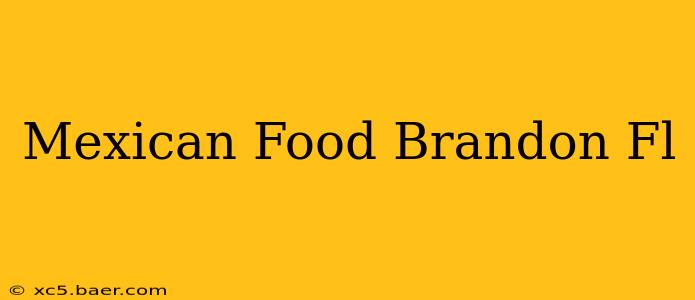 Mexican Food Brandon Fl