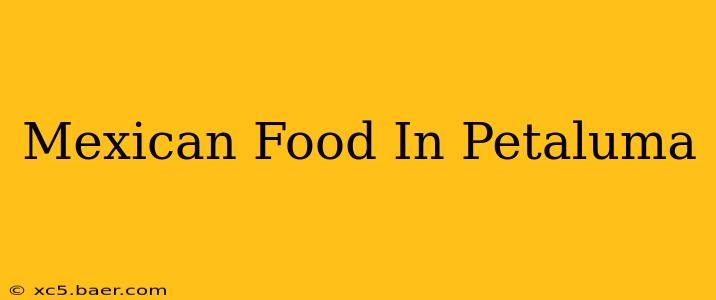 Mexican Food In Petaluma