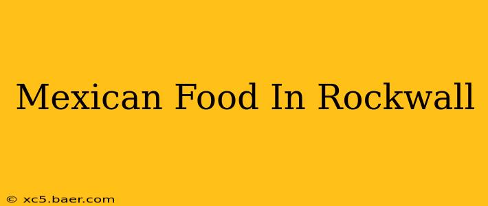 Mexican Food In Rockwall