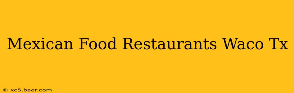Mexican Food Restaurants Waco Tx
